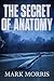 The Secret of Anatomy by Mark Morris