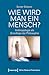 Wie wird man ein Mensch?: A...