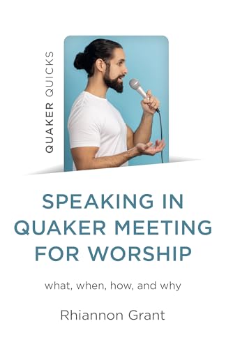 Speaking in Quaker Meeting for Worship: what, when, how, and why (Kindle Edition)