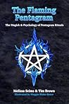 The Flaming Pentagram: The Magick & Psychology of Pentagram Rituals The Flaming Pentagram: The Magick & Psychology of Pentagram Rituals