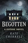 Begotten: A Gothi...