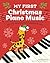 My First Christmas Piano Music: Easy-to-Play Holiday Songs for Kids (My First Piano Books)