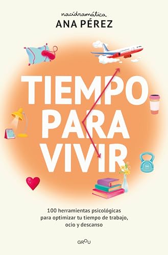 Portada de Tiempo para vivir: 100 herramientas psicológicas para optimizar tu tiempo de trabajo, ocio y descanso, de Ana Pérez
