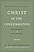 Christ of the Consummation:...