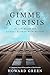 Gimme a Crisis by Howard Green