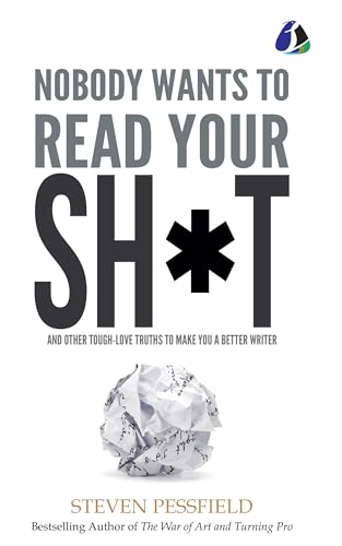 Nobody Wants to Read Your Sh*t: And Other Tough-Love Truths to Make You a Better Writer (Kindle Edition)