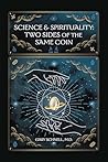 Science & Spirituality: Two Sides of the Same Coin Science & Spirituality: Two Sides of the Same Coin
