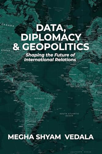 DATA, DIPLOMACY & GEOPOLITICS: Shaping the future of International Relations (Kindle Edition)