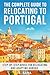 The Complete Guide to Relocating to Portugal by L Saha