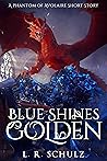 Blue Shines Golden by L.R. Schulz