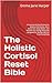 The Holistic Cortisol Reset Bible: A Practical 60-Day Protocol to Balance Hormones, Burn Stress Fat, Sleep Better, and Restore Your Energy Naturally - Designed for Women Who’ve Tried Everything