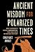 Ancient Wisdom for Polarize...