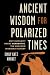 Ancient Wisdom for Polarized Times: Why Humanity Needs Herodotus, the Man Who Invented History