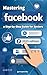Mastering Facebook: A Quick...