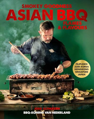 Smokey Goodness - Asian BBQ Flames & Flavours: China, Japan, Korean, Vietnam, Filipijnen... (Dutch Edition)