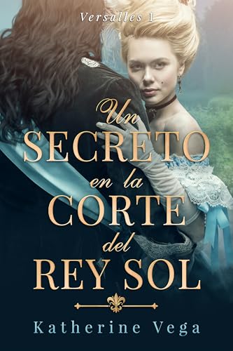 Un secreto en la corte del Rey Sol (Versalles #1)