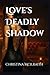 Love's Deadly Shadow (The S...