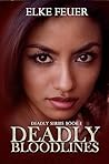 Deadly Bloodlines by Elke Feuer Deadly Bloodlines by Elke Feuer
