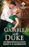 A Gamble on the Duke by Emily E.K. Murdoch