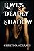 Love's Deadly Shadow (The S...