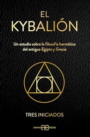 El Kybalión: Un estudio sobre la filosofía hermética del antiguo Egipto y Grecia (Spanish Edition)