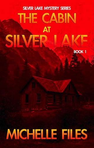 The Cabin at Silver Lake: A Mystery Thriller (Silver Lake Mystery Series Book 1)