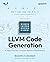 LLVM Code Generation: A dee...