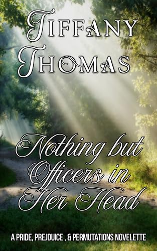 Nothing But Officers in Her Head: a Pride, Prejudice, & Permutations Novelette (Kindle Edition)