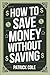 How to Save Money Without S...