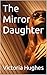 The Mirror Daughter