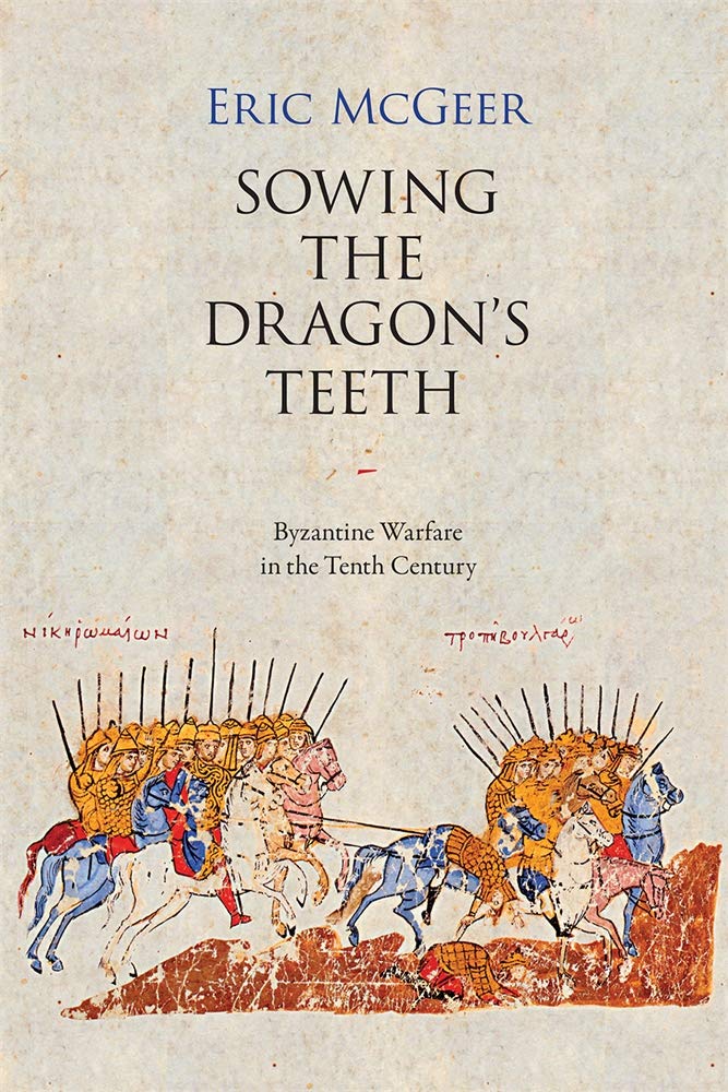 Sowing the Dragon’s Teeth: Byzantine Warfare in the Tenth Century (Dumbarton Oaks Studies)
