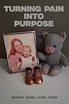 Turning Pain Into Purpose by Brandy Krueg