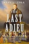 The Last Adieu: Lafayette’s Triumphant Return, the Echoes of Revolution, and the Gratitude of the Republic