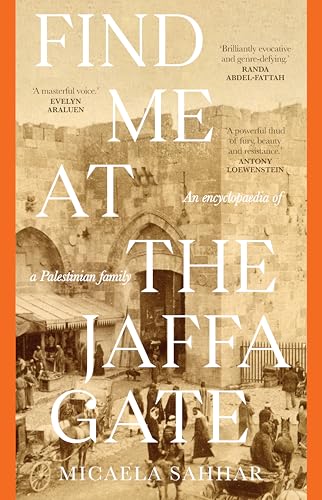 Find Me at the Jaffa Gate: An encyclopaedia of a Palestinian family (Kindle Edition)