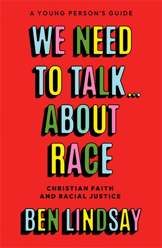 We Need to Talk... About Race: Christian Faith and Racial Justice - a young person's guide (Paperback)