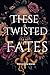 These Twisted Fates