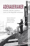 ADENAUERIANER: Gestalter, Macher, Zauberer – wem wir die Republik verdanken (German Edition)