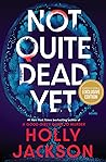 Not Quite Dead Yet by Holly  Jackson