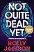 Not Quite Dead Yet by Holly  Jackson
