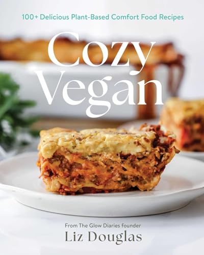 Cozy Vegan: 100 Delicious, Plant-Based Comfort Food Recipes (A Cookbook)