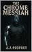 The Chrome Messiah