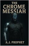 The Chrome Messiah by AJ Prophet