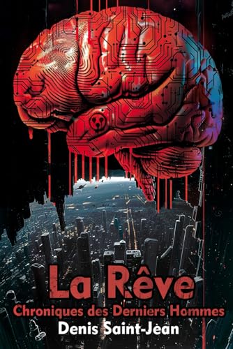 La Rêve: Chroniques des Derniers Hommes (French Edition)