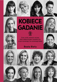 Kobiece gadanie. O tym, co boli, zachwyca, wzrusza, złości, dodaje skrzydeł, i wszystkim tym, o czym rozmawiają (i nie rozmawiają) kobiety