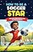 How to Be a Soccer Star by Kee McKinnon