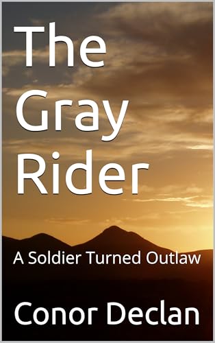 The Gray Rider: A Soldier Turned Outlaw (Kindle Edition)