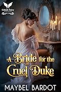 A Bride for the Cruel Duke: A Steamy Historical Regency Romance Novel