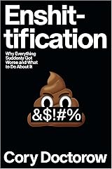 Enshittification: Why Everything Suddenly Got Worse and What to Do About It