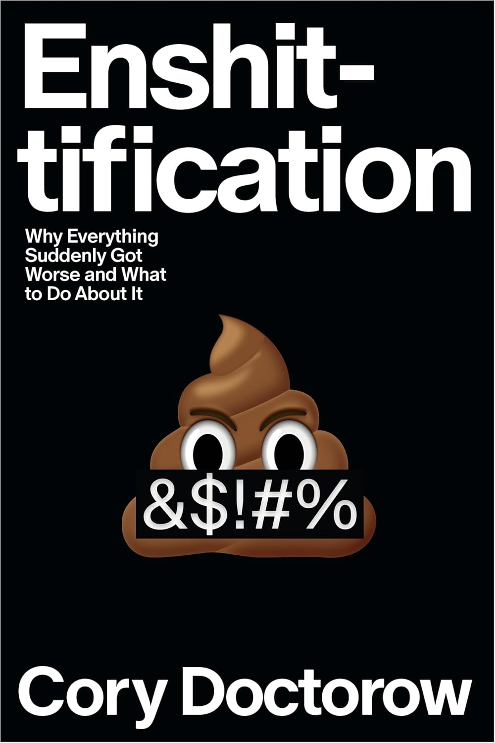 Enshittification: Why Everything Suddenly Got Worse and What to Do About It (Hardcover)