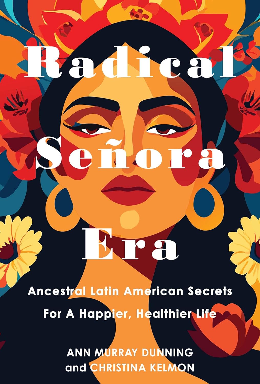 Radical Señora Era: Ancestral Latin American Secrets for a Happier, Healthier Life (Hardcover)